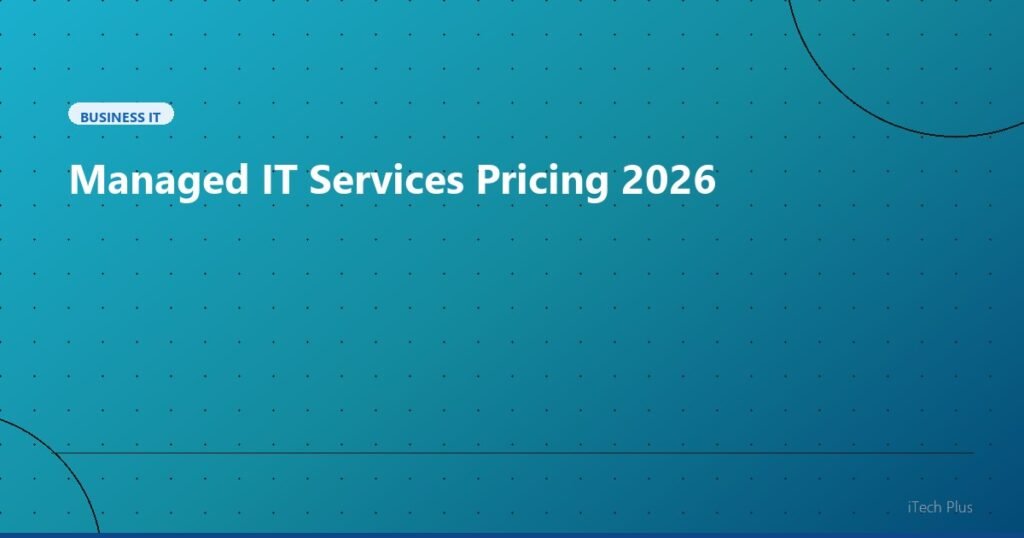 Managed IT Services Pricing 2026 - Business IT | iTech Plus