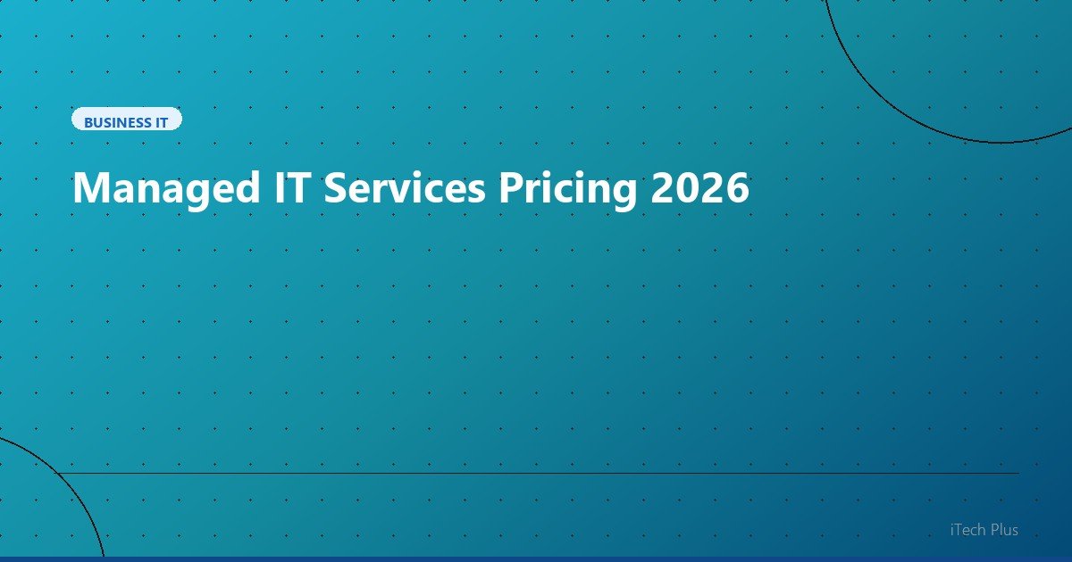 Managed IT Services Pricing 2026 - Business IT | iTech Plus