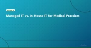 Managed IT vs. In-House IT for Medical Practices - Medical IT | iTech Plus