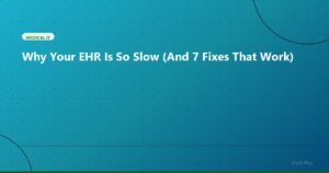 Why Your EHR Is So Slow (And 7 Fixes That Work) - Medical IT | iTech Plus