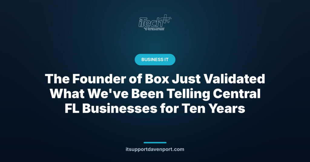 The Founder of Box Just Validated What We've Been Telling Central FL Businesses for Ten Years — iTech Plus