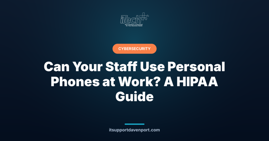 Can Your Staff Use Personal Phones at Work? A HIPAA Guide — iTech Plus