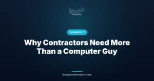 Why Contractors Need More Than a Computer Guy — iTech Plus