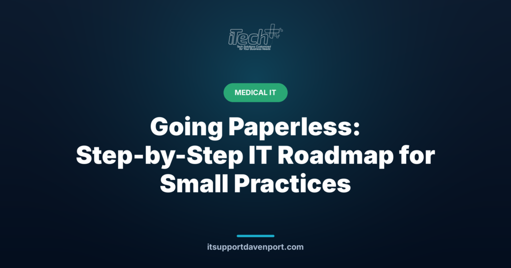 Going Paperless: Step-by-Step IT Roadmap for Small Practices — iTech Plus