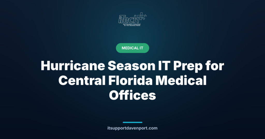 Hurricane Season IT Prep for Central Florida Medical Offices — iTech Plus