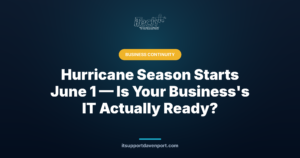 Hurricane Season Starts June 1 — Is Your Business's IT Actually Ready? — iTech Plus