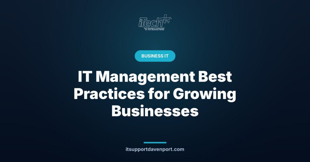 IT Management Best Practices for Growing Businesses — iTech Plus
