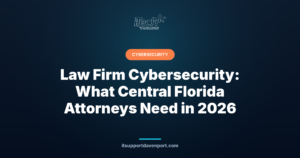Law Firm Cybersecurity: What Central Florida Attorneys Need in 2026