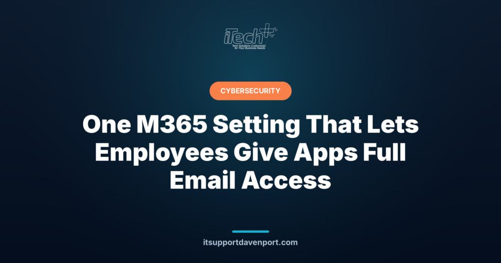 One M365 Setting That Lets Employees Give Apps Full Email Access — iTech Plus