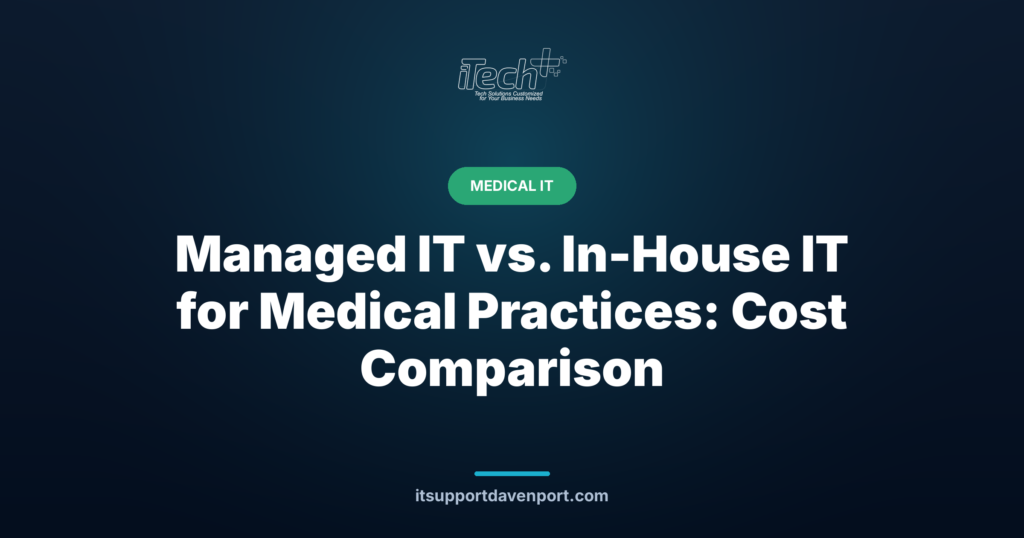 Managed IT vs. In-House IT for Medical Practices: Cost Comparison — iTech Plus