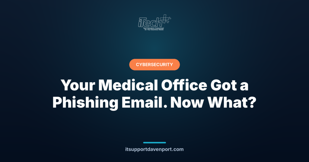 Your Medical Office Got a Phishing Email. Now What? — iTech Plus