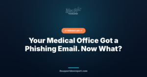 Your Medical Office Got a Phishing Email. Now What? — iTech Plus