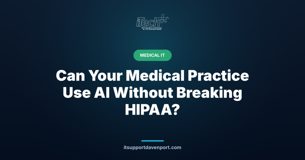 Can Your Medical Practice Use AI Without Breaking HIPAA? — iTech Plus