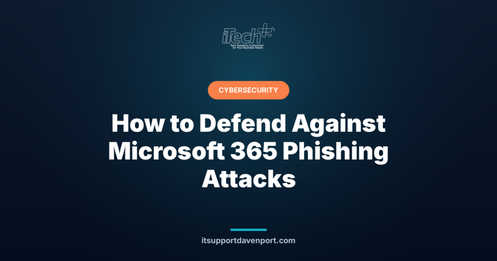 How to Defend Against Microsoft 365 Phishing Attacks — iTech Plus