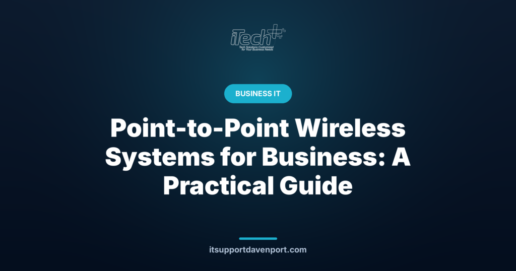 Point-to-Point Wireless Systems for Business: A Practical Guide — iTech Plus