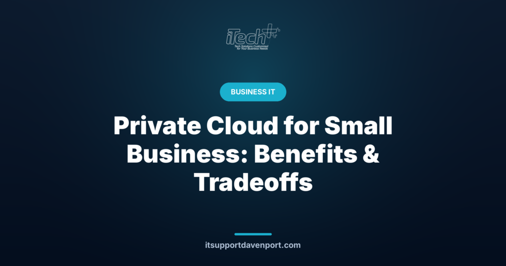 Private Cloud for Small Business: Benefits & Tradeoffs — iTech Plus
