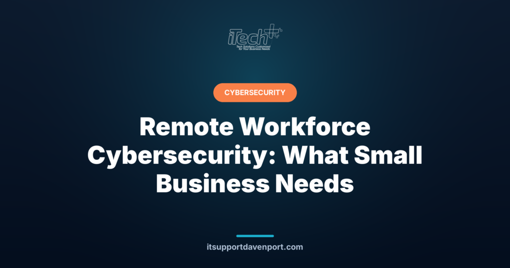 Remote Workforce Cybersecurity: What Small Business Needs — iTech Plus