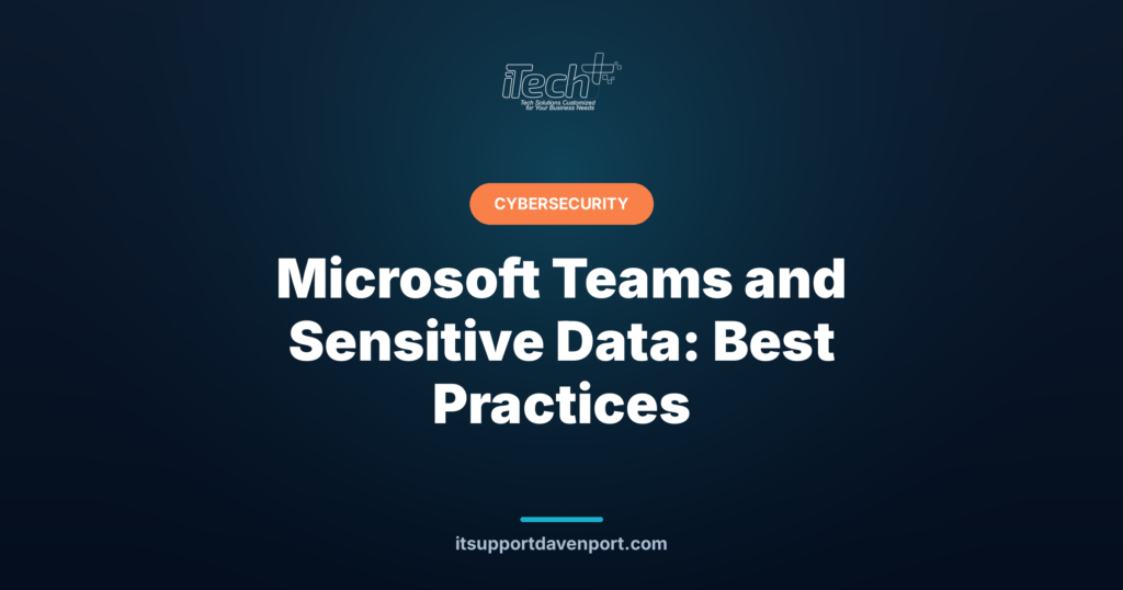 Microsoft Teams and Sensitive Data: Best Practices — iTech Plus