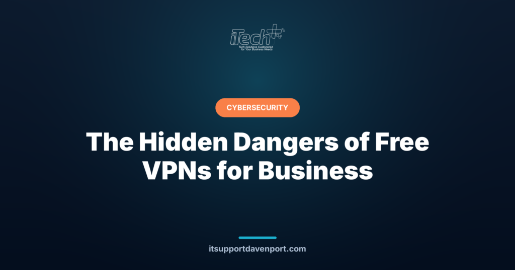The Hidden Dangers of Free VPNs for Business — iTech Plus