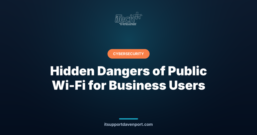 Hidden Dangers of Public Wi-Fi for Business Users — iTech Plus