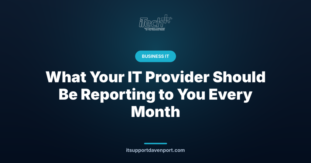 What Your IT Provider Should Be Reporting to You Every Month — iTech Plus