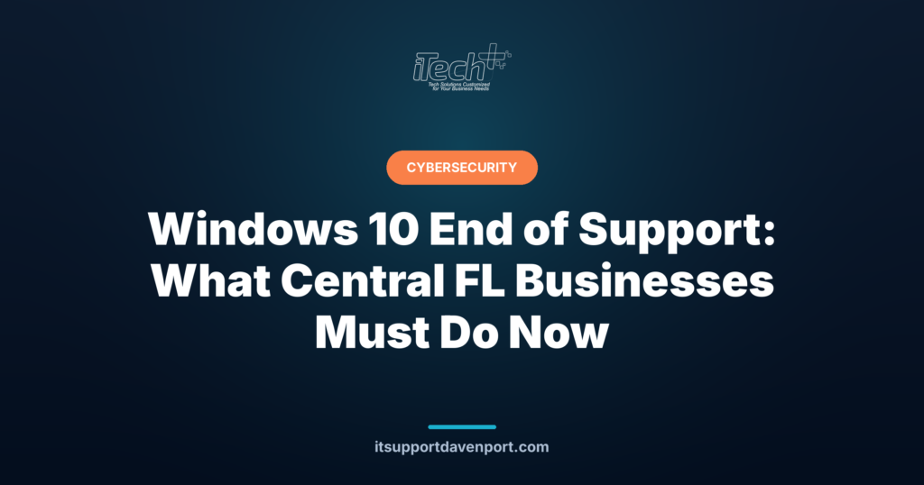 Windows 10 End of Support: What Central FL Businesses Must Do Now — iTech Plus