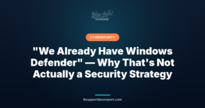 "We Already Have Windows Defender" — Why That's Not Actually a Security Strategy