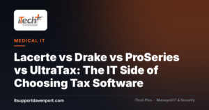 Lacerte vs Drake vs ProSeries vs UltraTax: The IT Side of Choosing Tax Software — iTech Plus, managed IT & cybersecurity in Central Florida