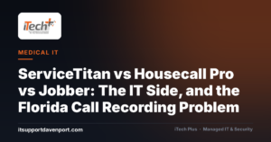 ServiceTitan vs Housecall Pro vs Jobber: The IT Side, and the Florida Call Recording Problem — iTech Plus, managed IT & cybersecurity in Central Florida