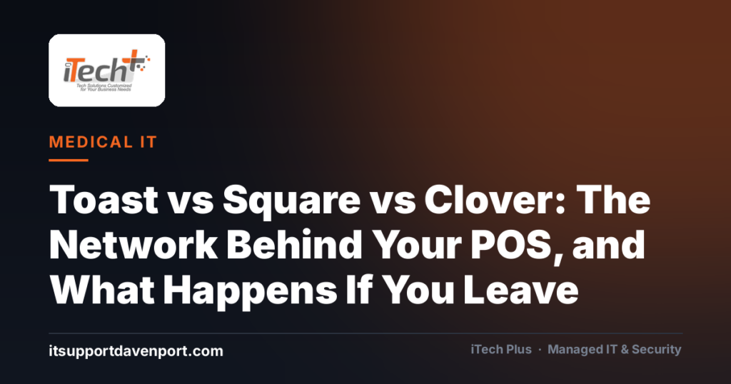 Toast vs Square vs Clover: The Network Behind Your POS, and What Happens If You Leave — iTech Plus, managed IT & cybersecurity in Central Florida