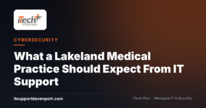 What a Lakeland Medical Practice Should Expect From IT Support
