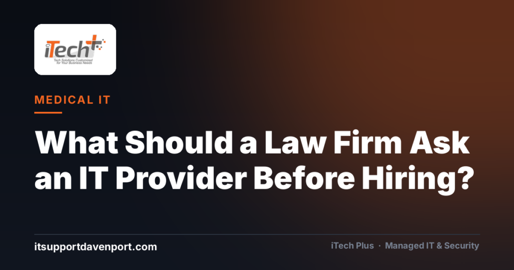 What Should a Law Firm Ask an IT Provider Before Hiring? — iTech Plus, managed IT & cybersecurity in Central Florida