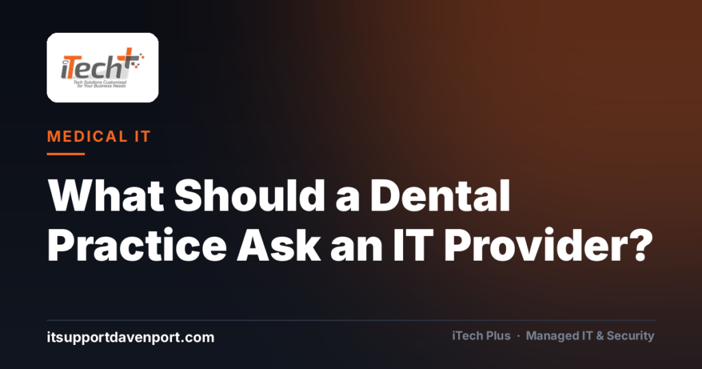 What Should a Dental Practice Ask an IT Provider? — iTech Plus, managed IT & cybersecurity in Central Florida