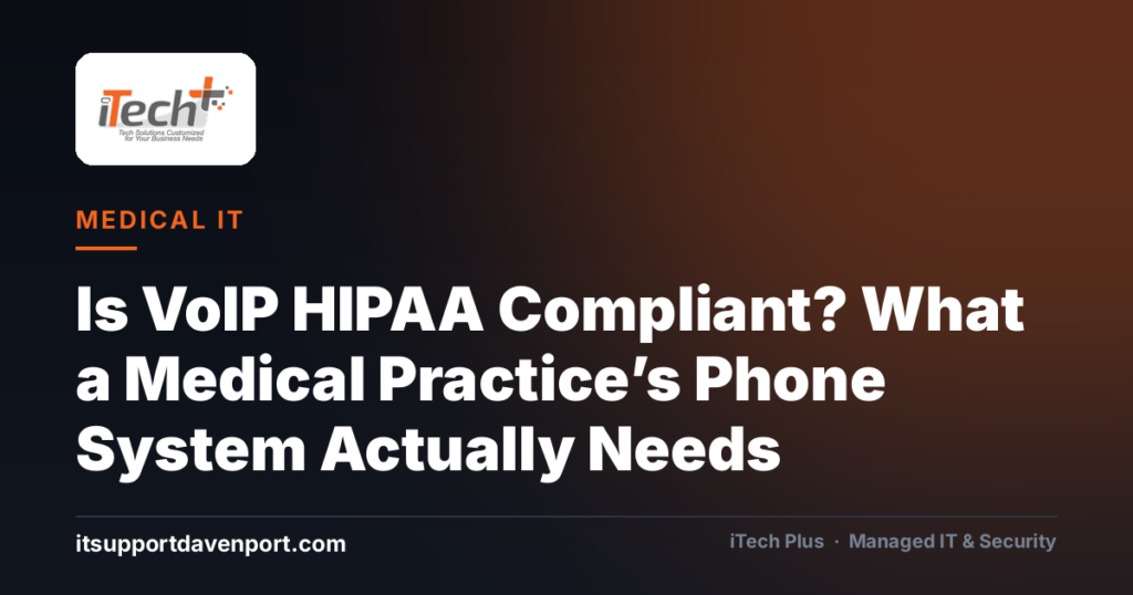 Is VoIP HIPAA Compliant? What a Medical Practice’s Phone System Actually Needs — iTech Plus