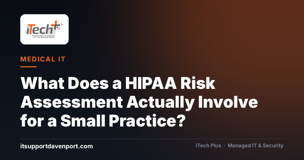 What Does a HIPAA Risk Assessment Actually Involve for a Small Practice? — iTech Plus