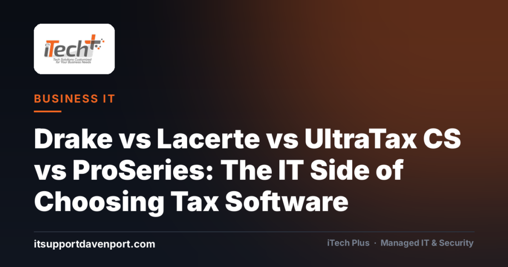 Drake vs Lacerte vs UltraTax CS vs ProSeries: The IT Side of Choosing Tax Software — iTech Plus