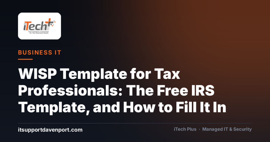 WISP Template for Tax Professionals: The Free IRS Template, and How to Fill It In — iTech Plus