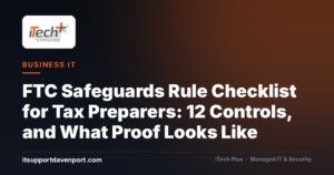 FTC Safeguards Rule Checklist for Tax Preparers: 12 Controls, and What Proof Looks Like — iTech Plus