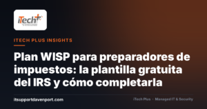 Plan WISP para preparadores de impuestos: la plantilla gratuita del IRS y cómo completarla — iTech Plus