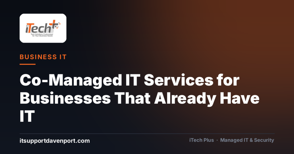 Co-Managed IT Services for Businesses That Already Have IT — iTech Plus